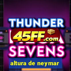 altura de neymar